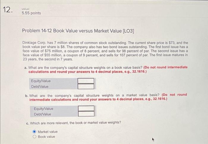 12. value 5.55 points Problem 14-12 Book Value versus Market Value
