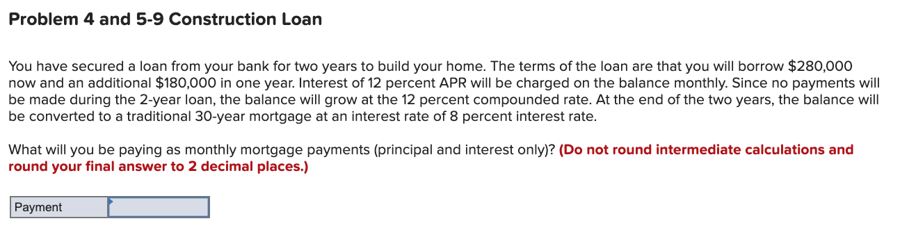  Problem 4 and 5-9 Construction Loan You have secured a loan