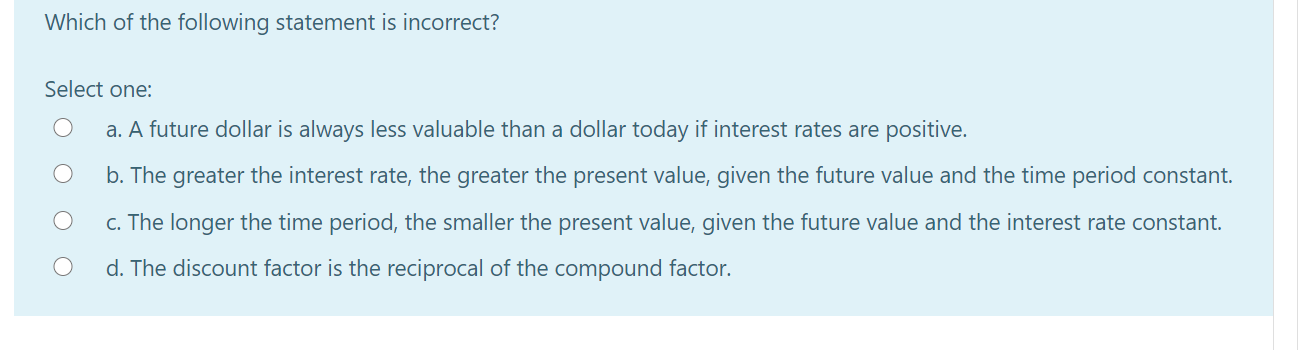  Which of the following statement is incorrect? Select one: a. A
