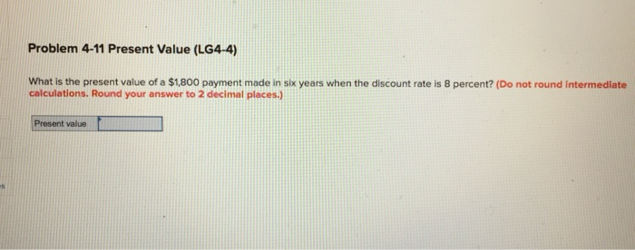  Problem 4-11 Present Value (LG4-4) What is the present value of