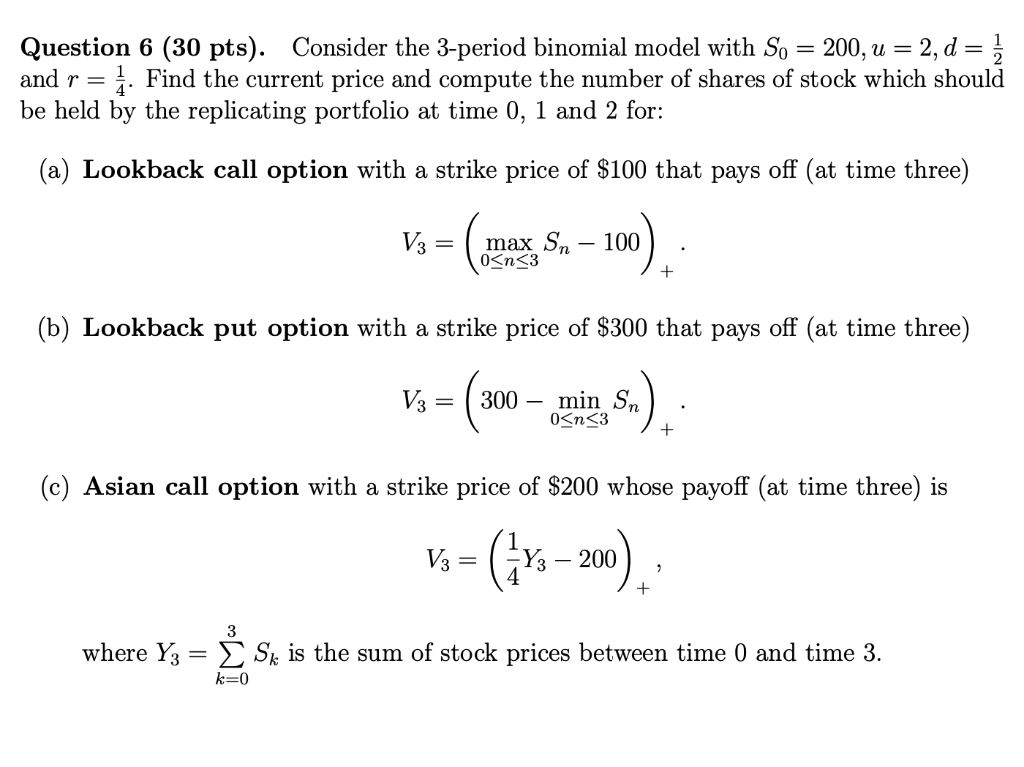  Question 6 (30 pts). Consider the 3-period binomial model with S0=200,u=2,d=21