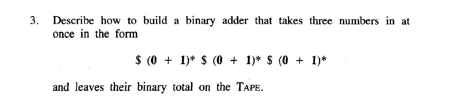  3. Describe how to build a binary adder that takes three