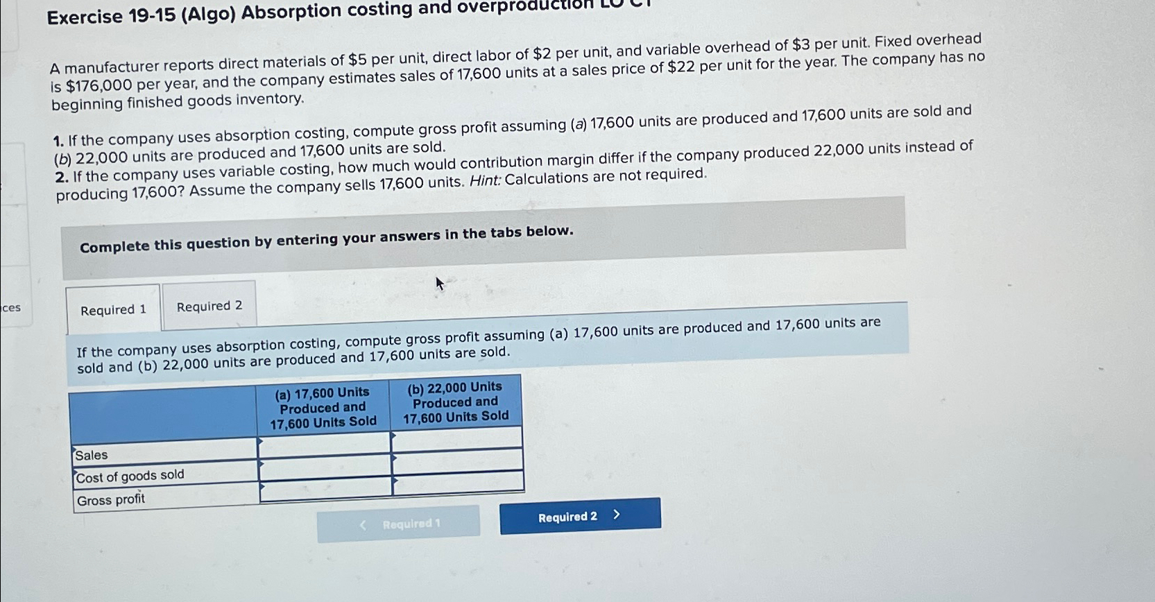  Exercise 19-15(Algo) Absorption costing and overp A manufacturer reports direct materials