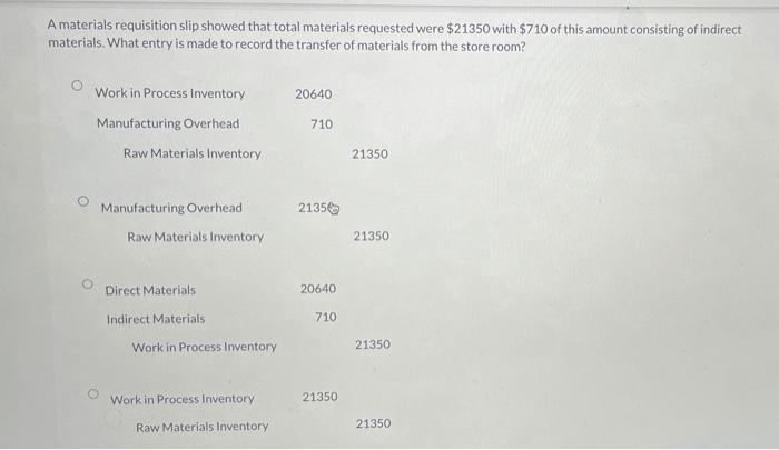 Q7 A materials requisition slip showed that total materials requested were $21350