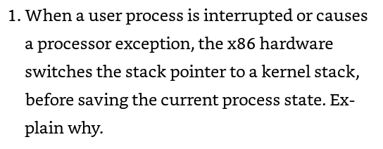  1. When a user process is interrupted or causes a processor