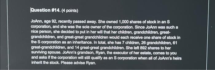  Question \#14. (4 points) JoAnn, age 92, recently passed away. She