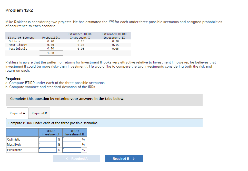  Mike Riskless is considering two projects. He has estimated the IRR