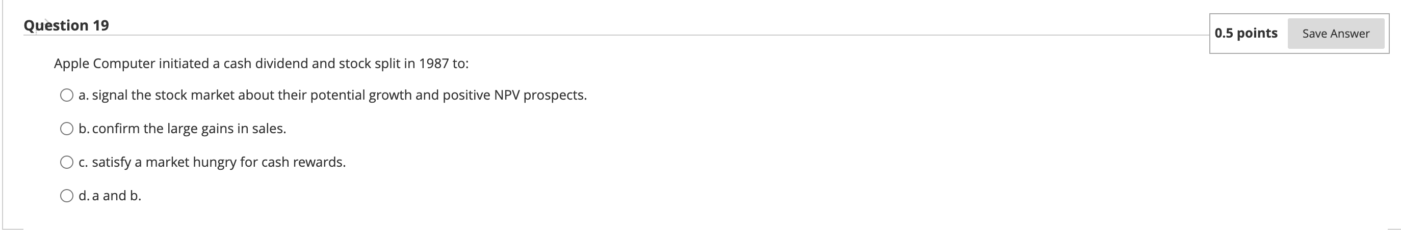 Question 19 0.5 points Save Answer Apple Computer initiated a cash