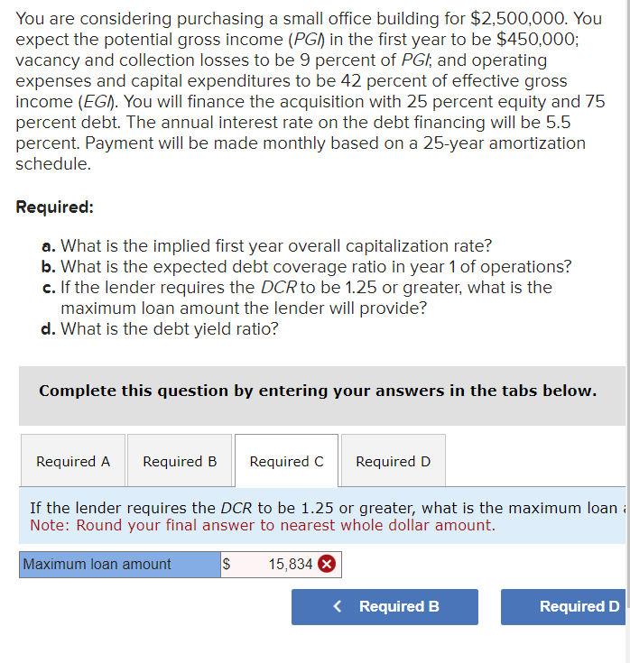  You are considering purchasing a small office building for $2,500,000. You