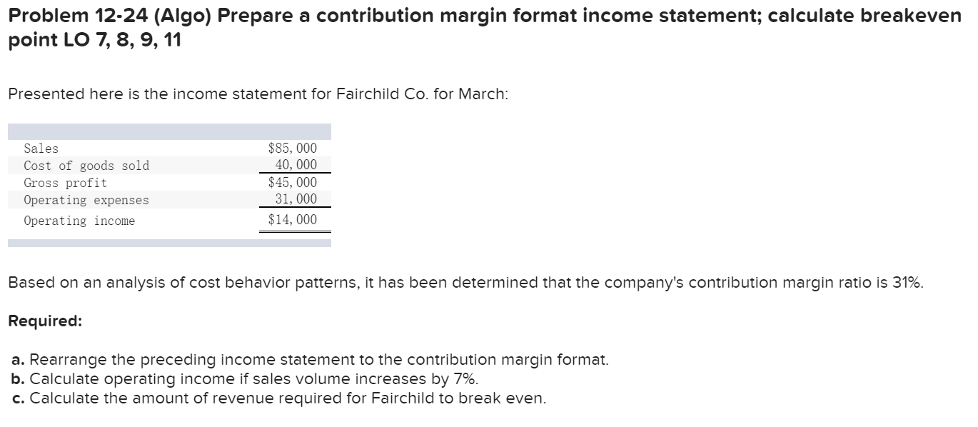  Problem 12-24 (Algo) Prepare a contribution margin format income statement; calculate