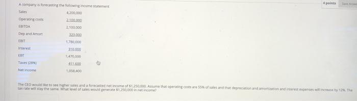  points Acompany forecasting the following income statement 4.200.000 Operating coses 2.100.000