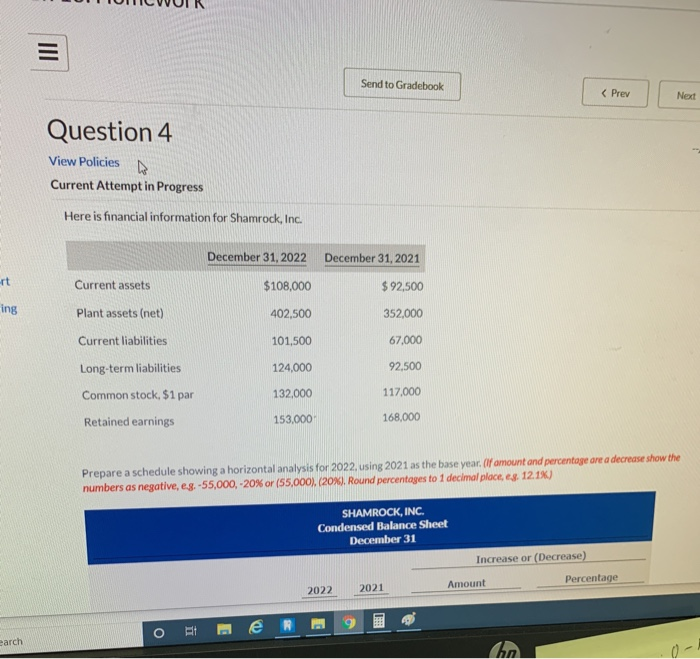 Question 4 View Policies Current Attempt in Progress Here is financial information