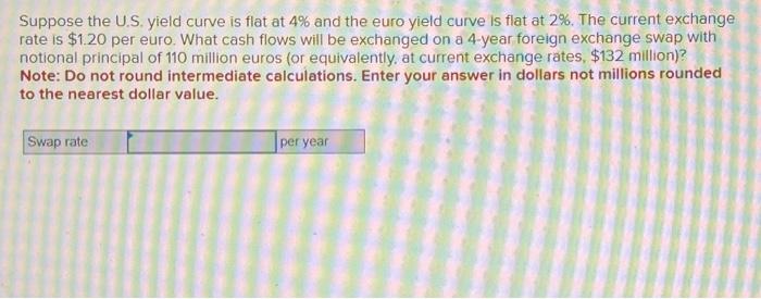  Suppose the U.S. yield curve is flat at 4% and the
