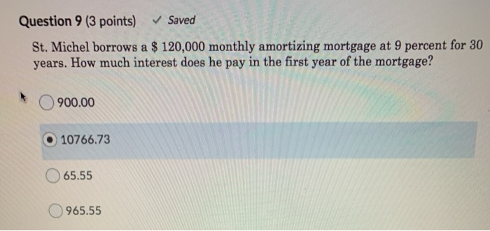  Question 9 (3 points) Saved St. Michel borrows a $ 120,000