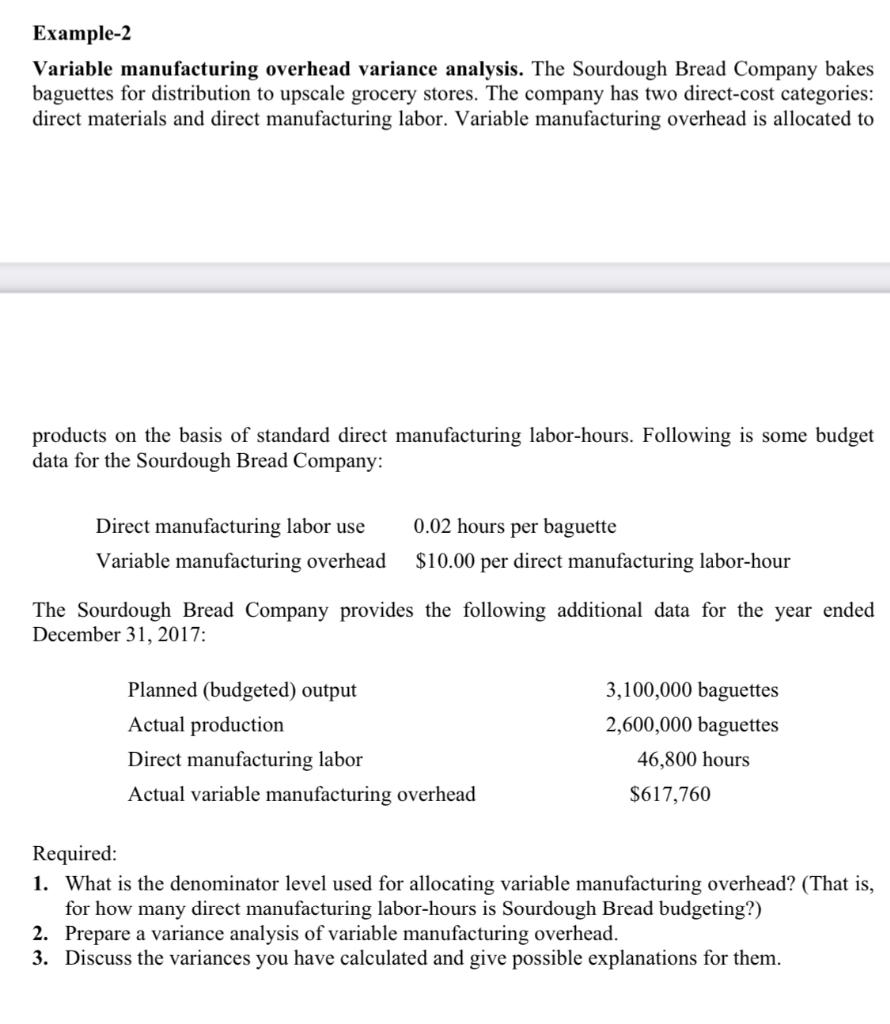  Example-2 Variable manufacturing overhead variance analysis. The Sourdough Bread Company bakes