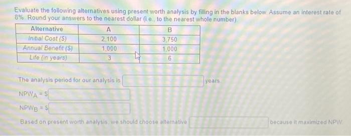  Evaluate the following alternatives using present worth analysis by filling in