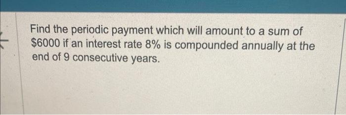  Find the periodic payment which will amount to a sum of