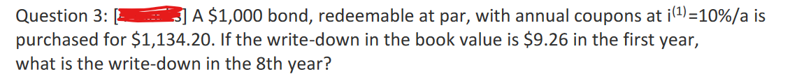  Question 3: , A $1,000 bond, redeemable at par, with annual