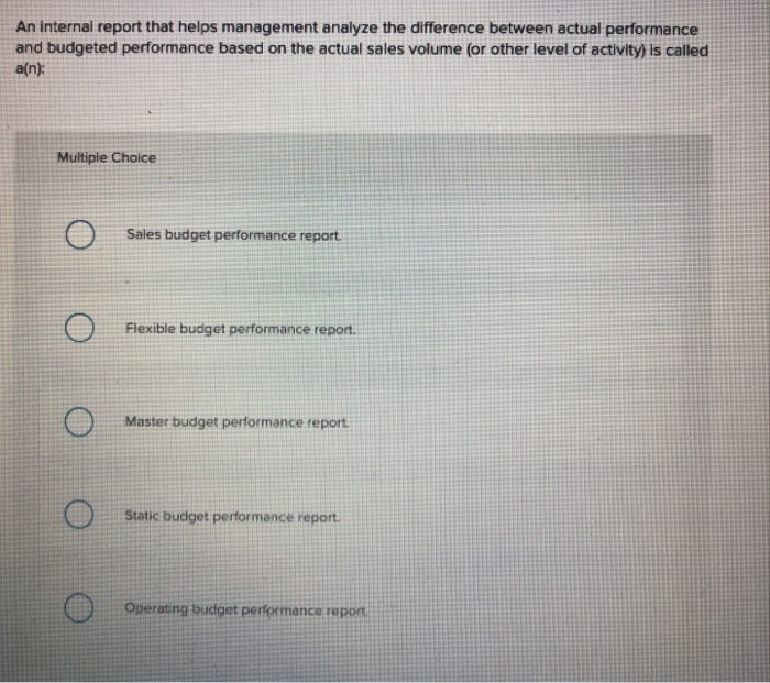  An internal report that helps management analyze the difference between actual