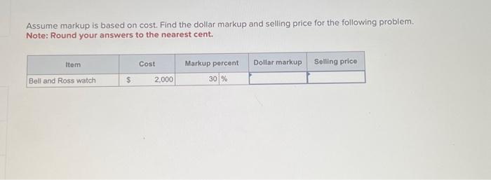  Assume markup is based on cost. Find the dollar markup and