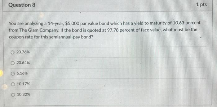  You are analyzing a 14-year, $5,000 par value bond which has