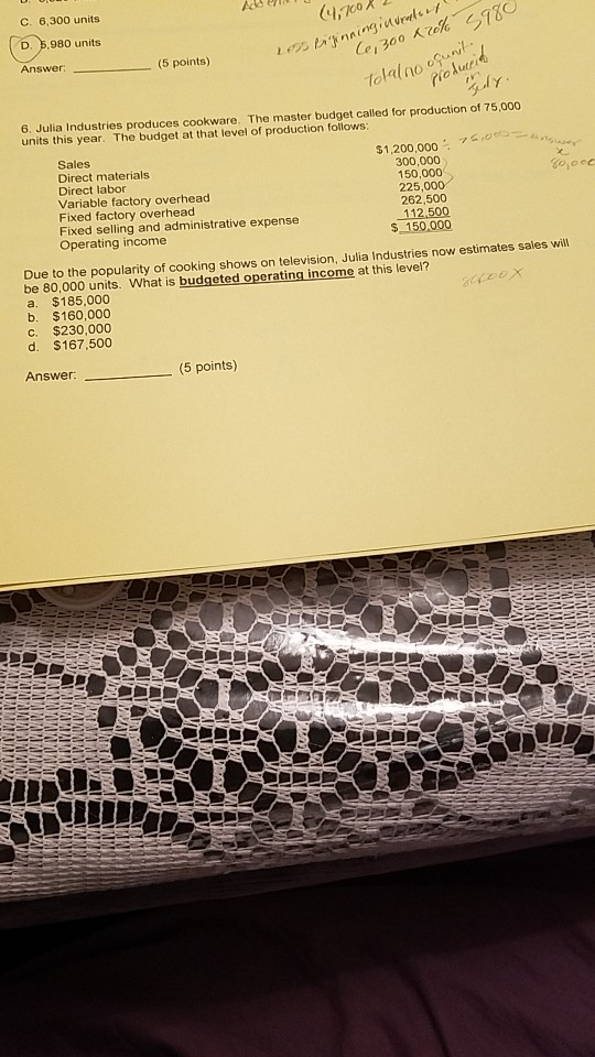 C. 6,300 units D. 5,980 units Answer (5 points) 6. Julia
