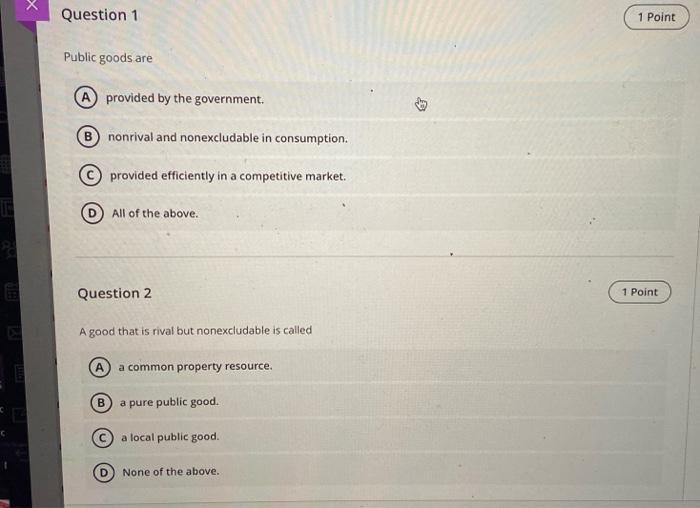  Question 1 1 Point Public goods are A provided by the