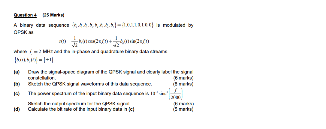Question 4 (25 Marks) A binary data sequence {b,,b,b,,b,b,5,6,6,}={1,0,1,1,0,1,0,0} is modulated