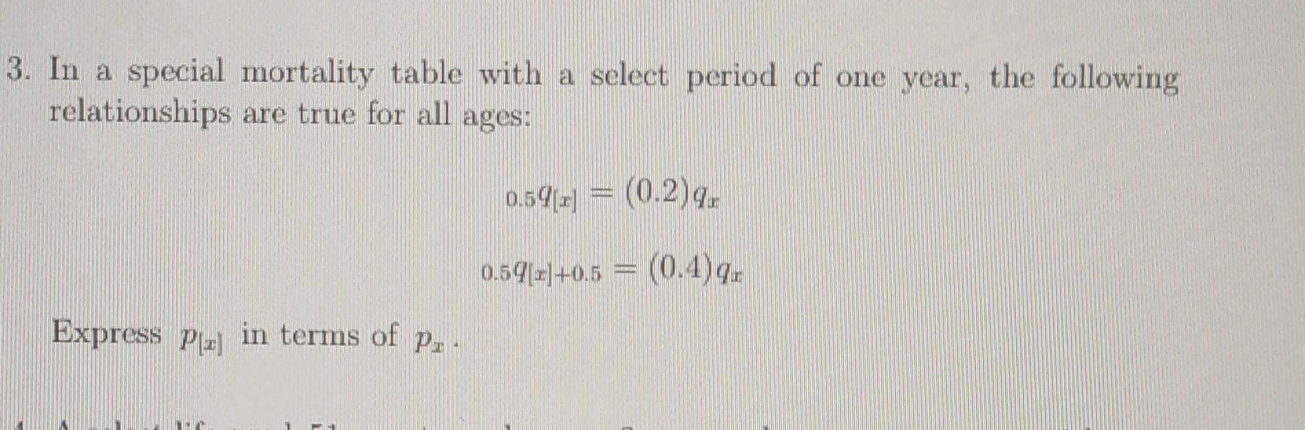  3. In a special mortality table with a select period of