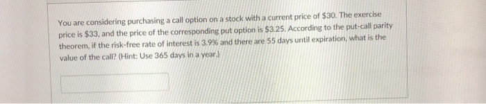  You are considering purchasing a call option on a stock with
