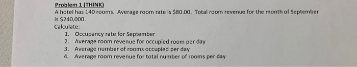  Problem 1 (THINK) A hotel has 140 rooms. Average room rate