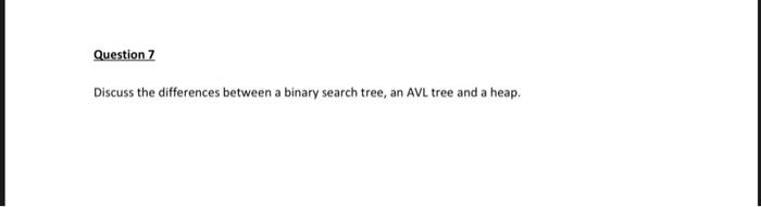Discuss the differences between a binary search tree, an AVL tree and