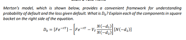  Merton's model, which is shown below, provides a convenient framework for