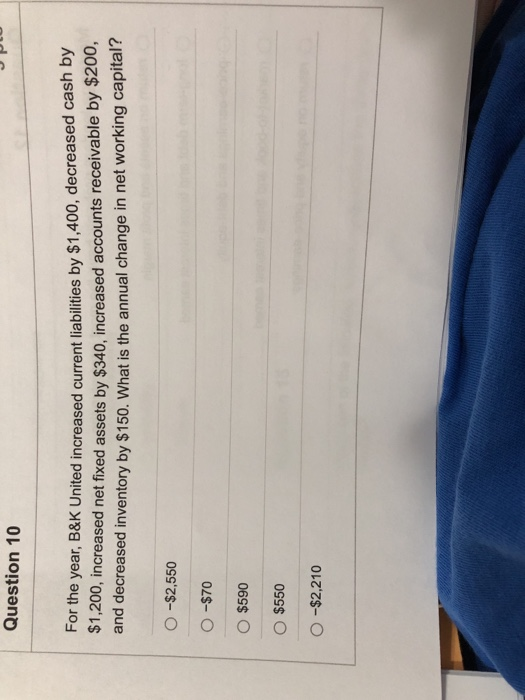  Question 10 For the year, B&K United increased current liabilities by