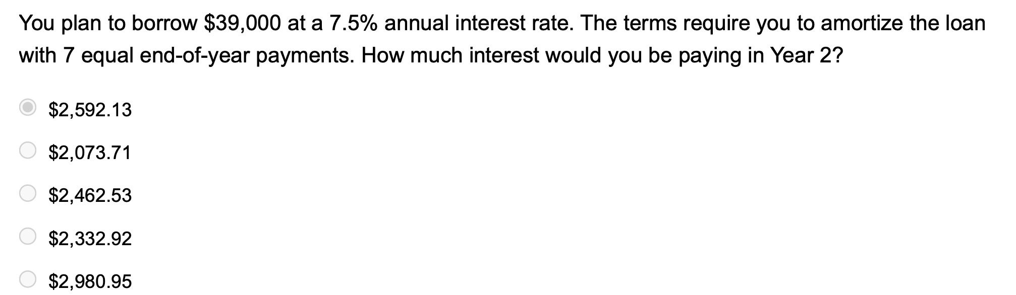  You plan to borrow $39,000 at a 7.5% annual interest rate.