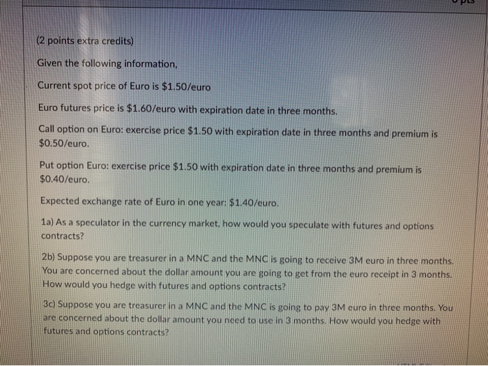  (2 points extra credits) Given the following information, Current spot price