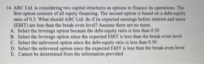  14. ABC Ltd. is considering two capital structures as options to