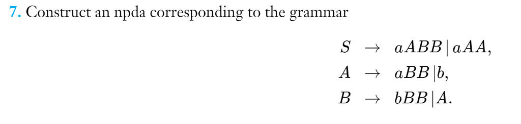 Construct an npda corresponding to the grammar 7. aABB I aAA, aBB