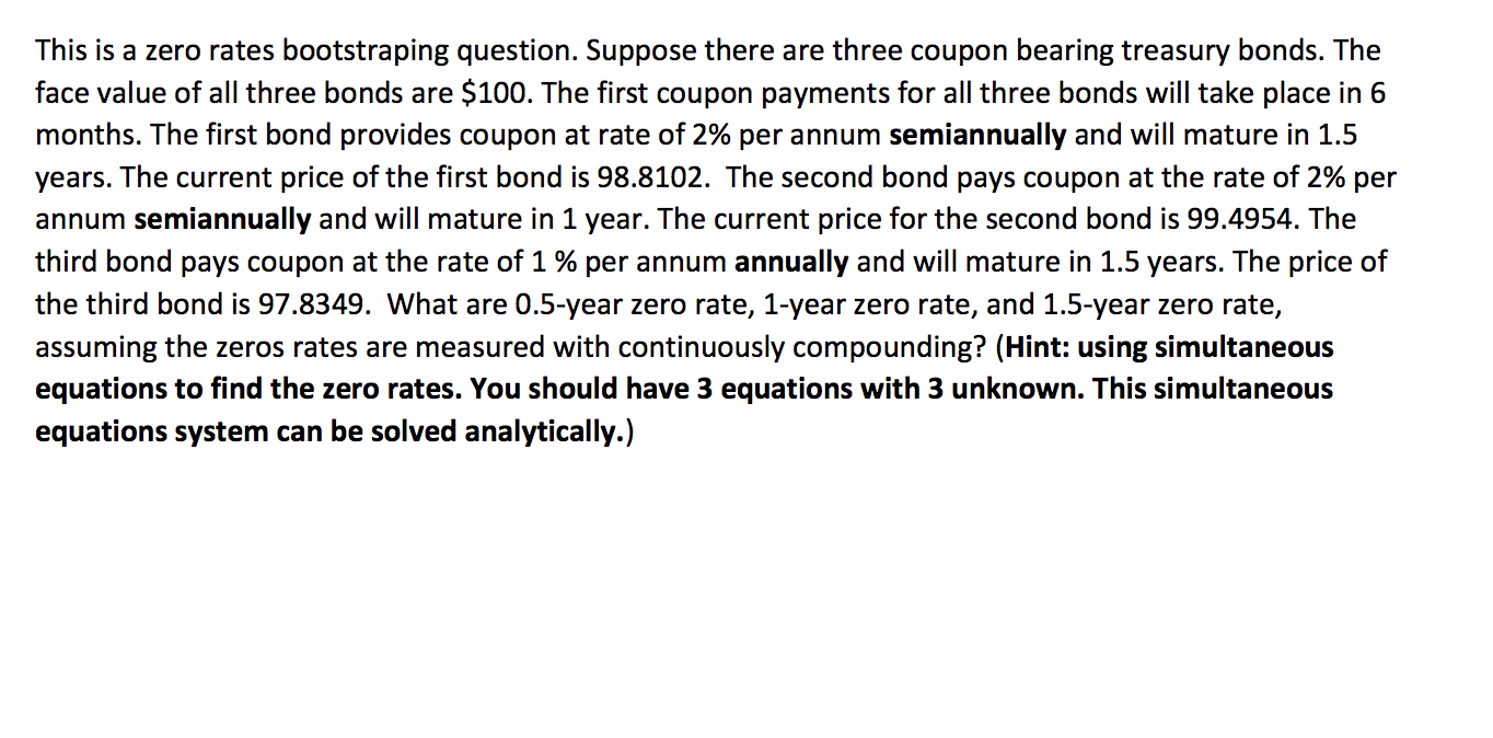 This is a zero rates bootstraping question. Suppose there are three