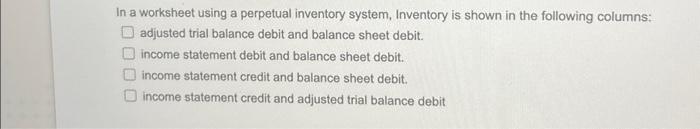  In a worksheet using a perpetual inventory system, Inventory is shown