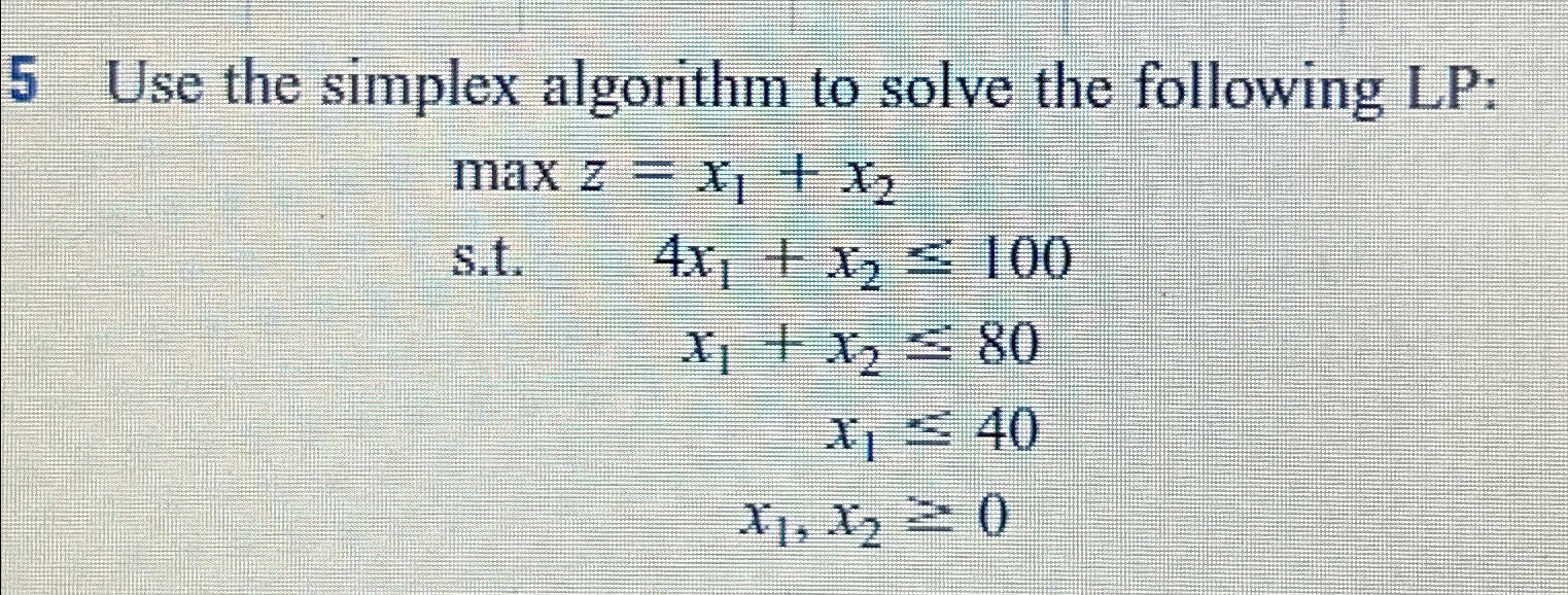  5 Use the simplex algorithm to solve the following LP: maxz=x1+x2