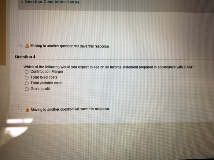  Question Completion Status: Moving to another question will save this response.
