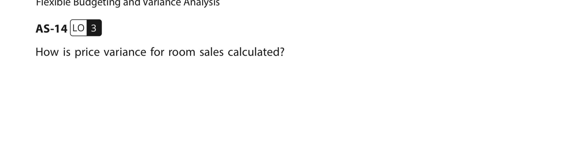 occur? Flexible Budgeting and Variance Analysis AS-14 LO 3 How is price