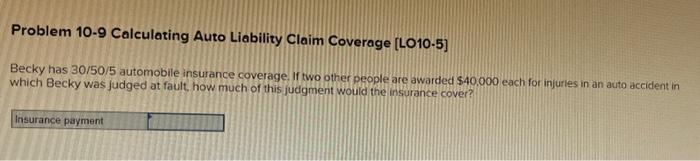 Problem 10-9 Calculating Auto Liability Problem 10-9 Calculating Auto Liability Claim Coverage