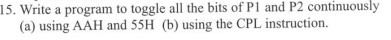  15. Write a program to toggle all the bits of P1