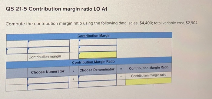  QS 21-5 Contribution margin ratio LO A1 Compute the contribution margin