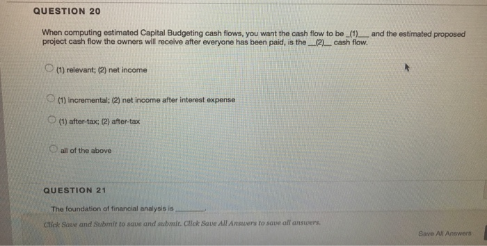  QUESTION 20 When computing estimated Capital Budgeting cash flows, you want