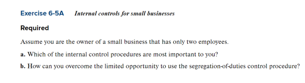  Exercise 6-5A Internal controls for small businesses Required Assume you are