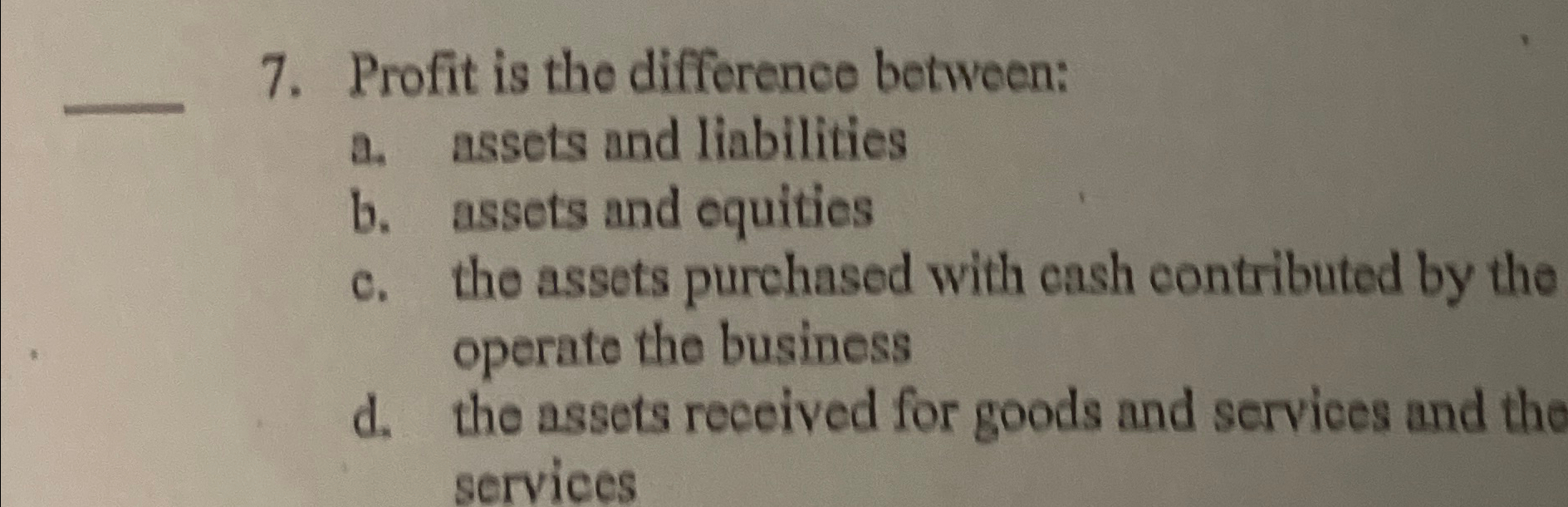  Profit is the difference between: a. assets and liabilities b. assets