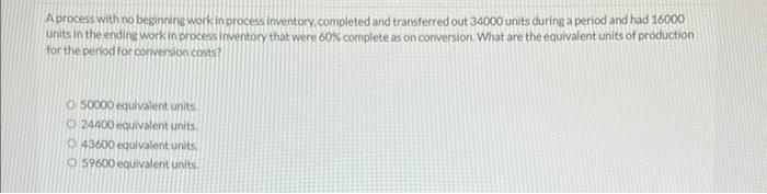  A process with no beginning work in process inventory, completed and